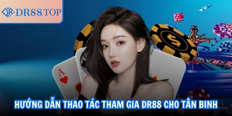 Hướng dẫn thao tác tham gia DR88 cho tân binh
