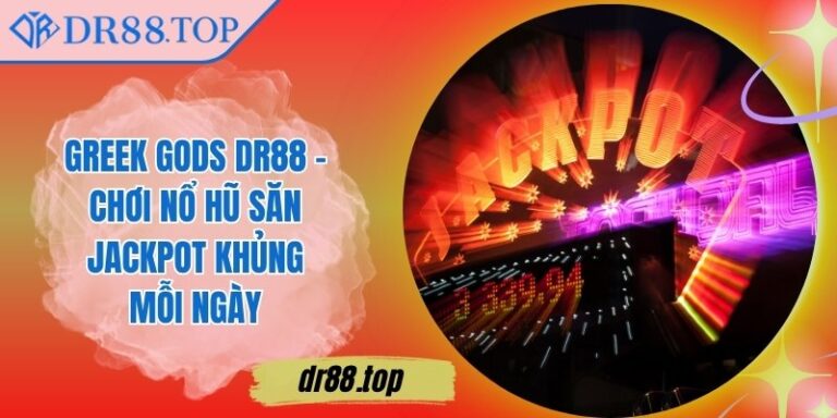Greek Gods DR88 - Chơi Nổ Hũ Săn Jackpot Khủng Mỗi Ngày