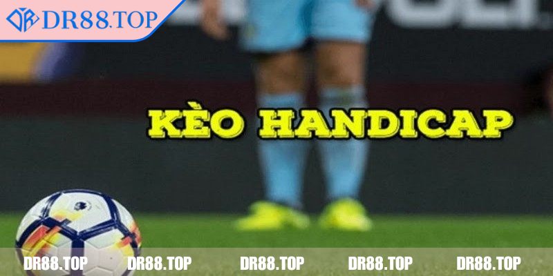Tìm hiểu về kèo handicap DR88 dễ nhớ nhất