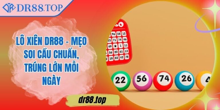 Lô Xiên DR88 – Mẹo Soi Cầu Chuẩn, Trúng Lớn Mỗi Ngày Lô Xiên DR88 – Mẹo Soi Cầu Chuẩn, Trúng Lớn Mỗi Ngày