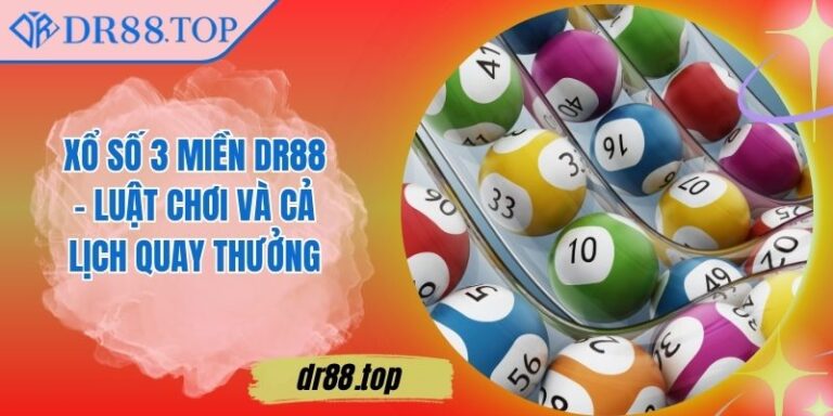 Xổ Số 3 Miền DR88 - Luật Chơi Và Cả Lịch Quay Thưởng